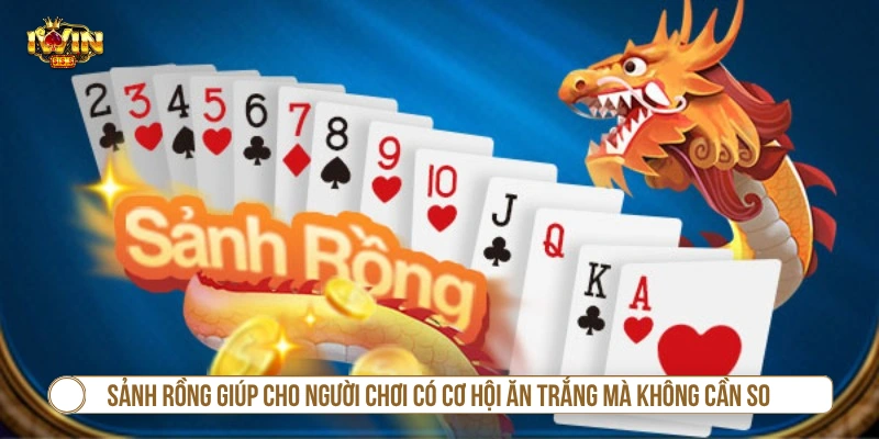 Người chơi sở hữu sảnh rồng được ăn trắng mà không cần so bài 