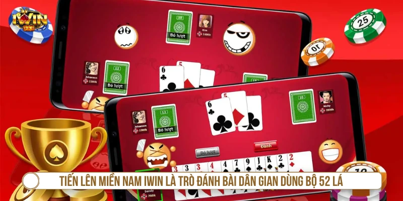 Tiến lên miền Nam IWIN là trò đánh bài dân gian dùng bộ 52 lá 