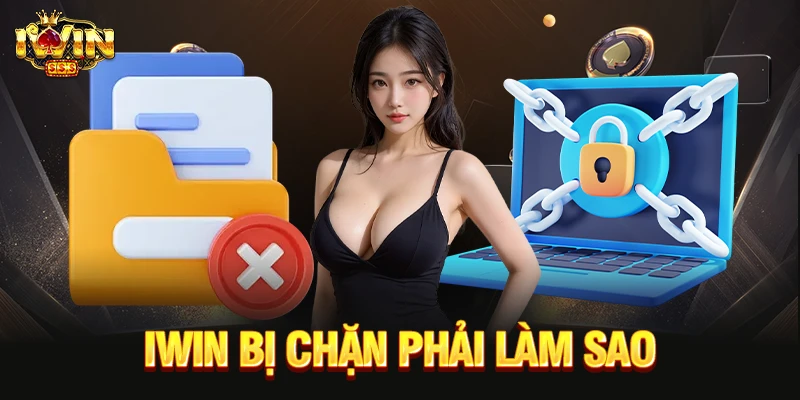 IWIN bị chặn phải làm sao